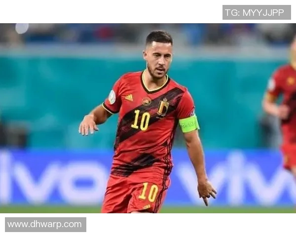 比利时足球天才阿扎尔6重返赛场再创辉煌助力球队冲击荣誉 比利时足球天才阿扎尔6重返赛场再创辉煌助力球队冲击荣誉